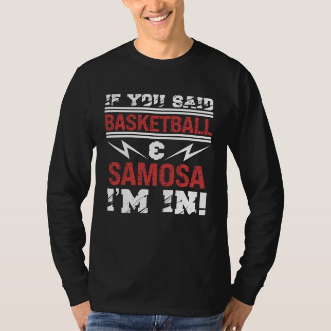 Camiseta If You Said Basketball And Samosa I m In (Anverso)