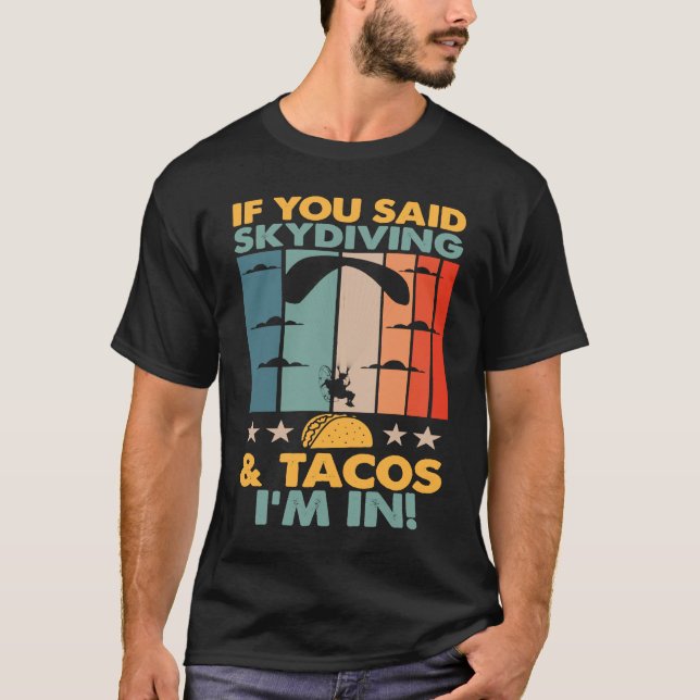 Camiseta If You Said Skydiving And Tacos I'm In Skydiver (Anverso)