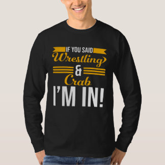 Camiseta If You Said Wrestling And Crab I m In