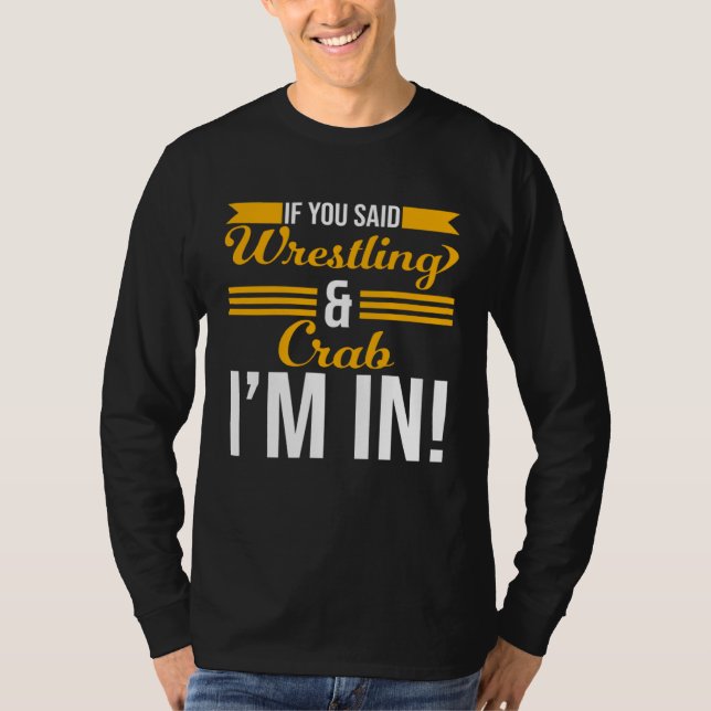 Camiseta If You Said Wrestling And Crab I m In (Anverso)