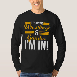 Camiseta If You Said Wrestling And Gumbo I m In