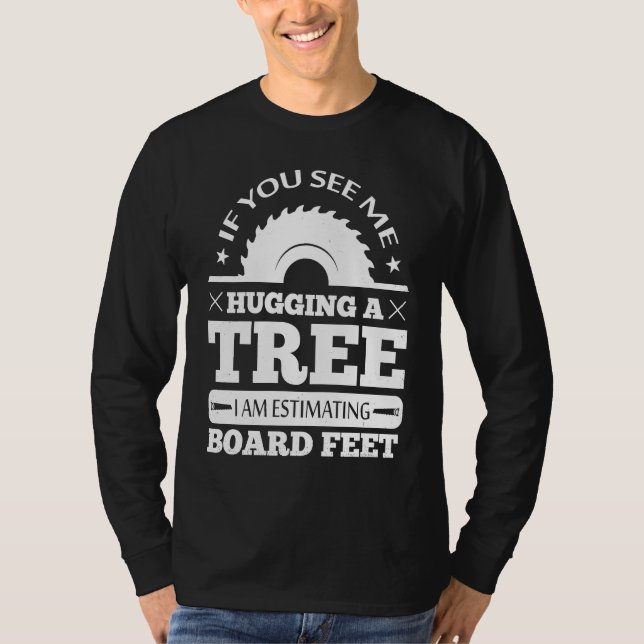 Camiseta If You See Me Hugging Tree Woodworking Lumberjack  (Anverso)
