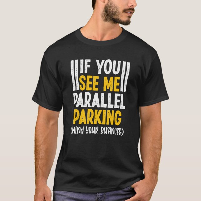 Camiseta If You See Me Parallel Parking Mind Your Business (Anverso)