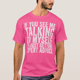 Camiseta If You See Me Talking To Myself I'm Just Getting E