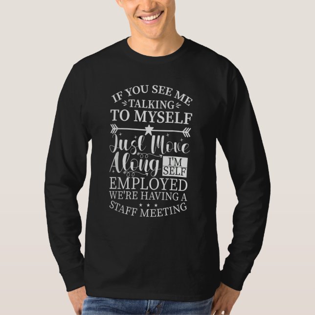 Camiseta If You See Me Talking To Myself Just Move Along  1 (Anverso)