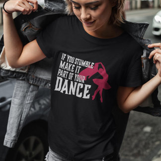 Camiseta If You Stumble Make It Part Of Your Dance