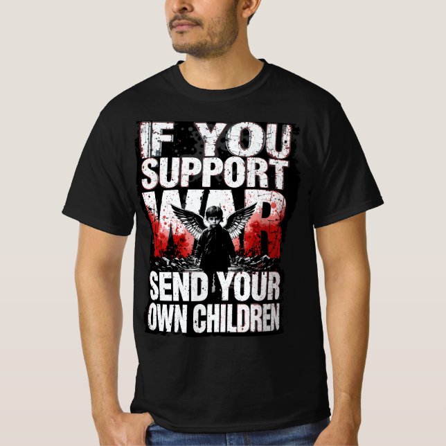 Camiseta If you support War - Send your own Children (Anverso)