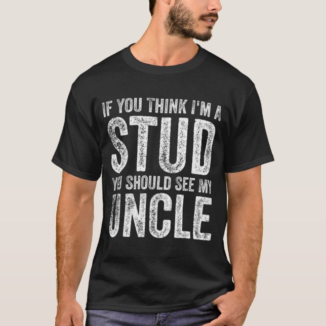 Camiseta If You Think I'm A Stud You Should See My Uncle Fu (Anverso)