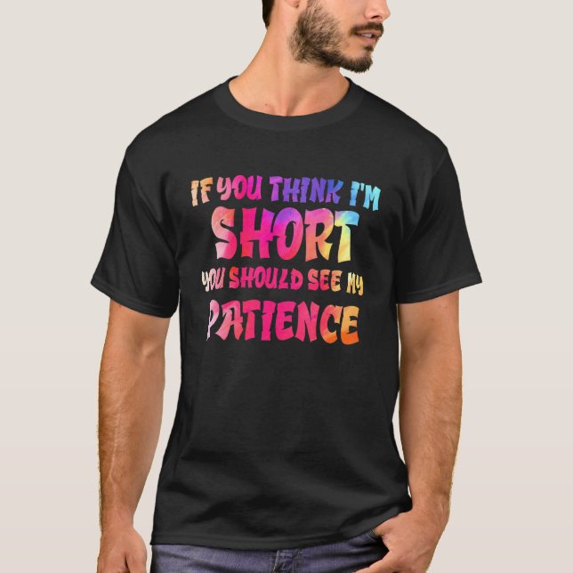 Camiseta If You Think I'm Short You Should See My Patience  (Anverso)