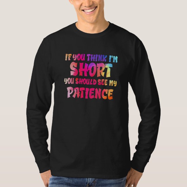 Camiseta If You Think I'm Short You Should See My Patience  (Anverso)