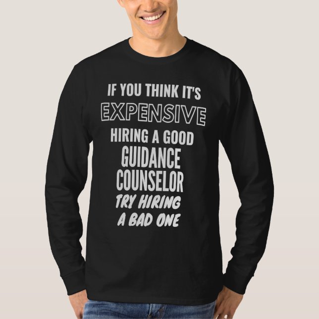 Camiseta If You Think It's Expensive Hiring a Bad Guidance  (Anverso)