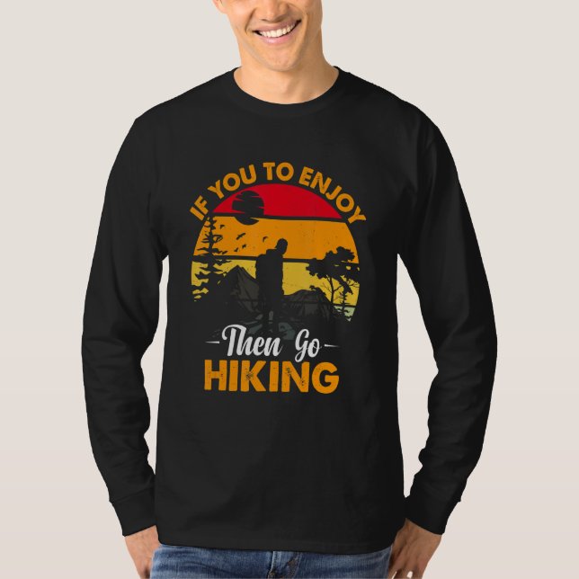 Camiseta If You To Enjoy Then Go Hiking Nature Lover (Anverso)