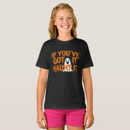 Camiseta If You’ve Got It, Haunt It – Funny Halloween Ghost