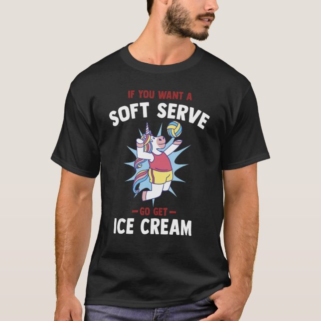 Camiseta If you want a soft serve go get ice cream   Volley (Anverso)