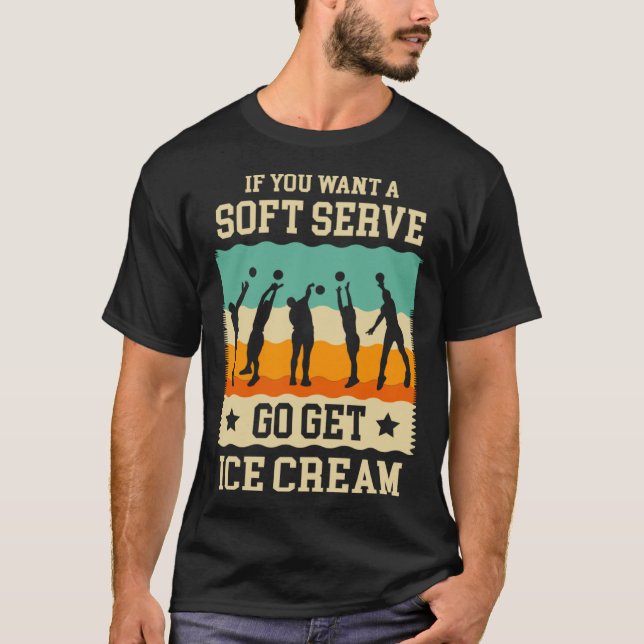 Camiseta If you want a soft serve go get ice cream Volleyba (Anverso)