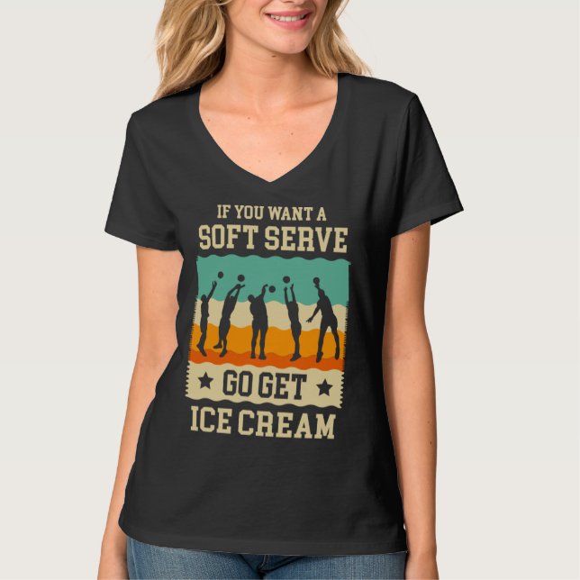 Camiseta If you want a soft serve go get ice cream Volleyba (Anverso)