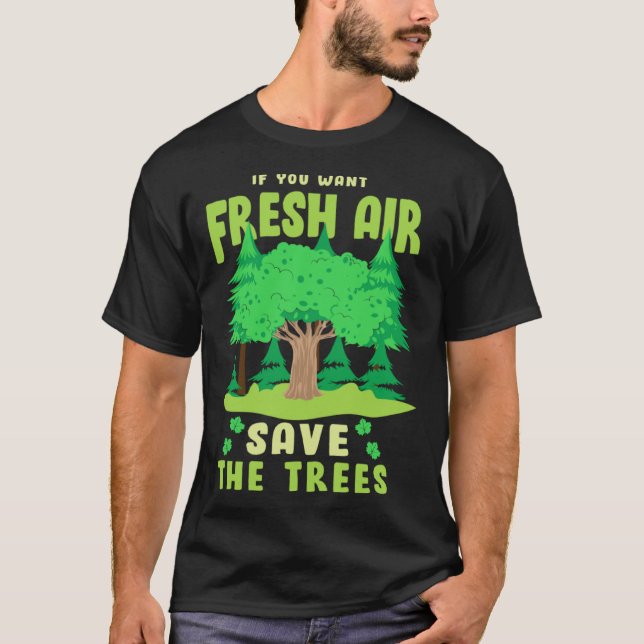 Camiseta If You Want Fresh Air Save the Trees (Anverso)