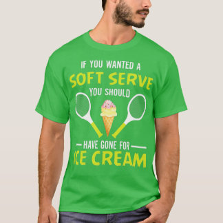 Camiseta If You Wanted A Soft Serve Funny Tennis Shirt Tenn