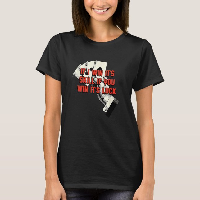 Camiseta If You Win Its Luck Poker  Card Game Humor Gambler (Anverso)
