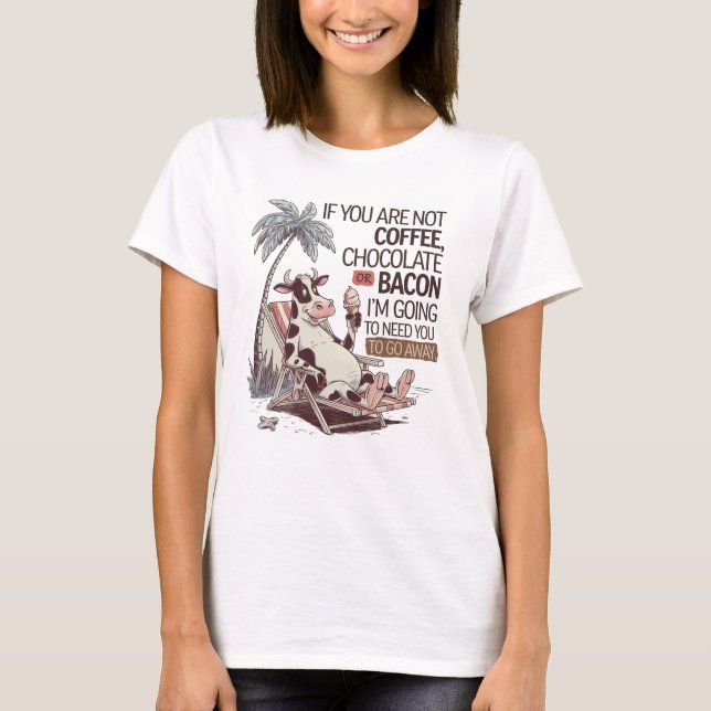Camiseta If Your Not Coffee, Chocolate or Bacon I’m Going   (Anverso)