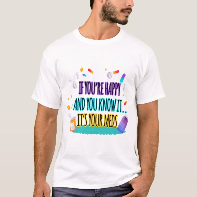 Camiseta If You're Happy and You Know It It's Your Meds (Anverso)