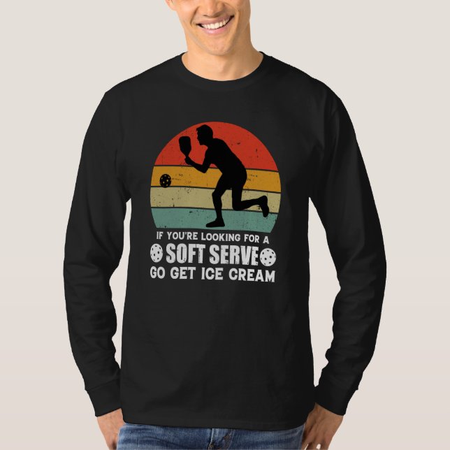Camiseta If You're Looking For A Soft Serve  Pickleball  1 (Anverso)