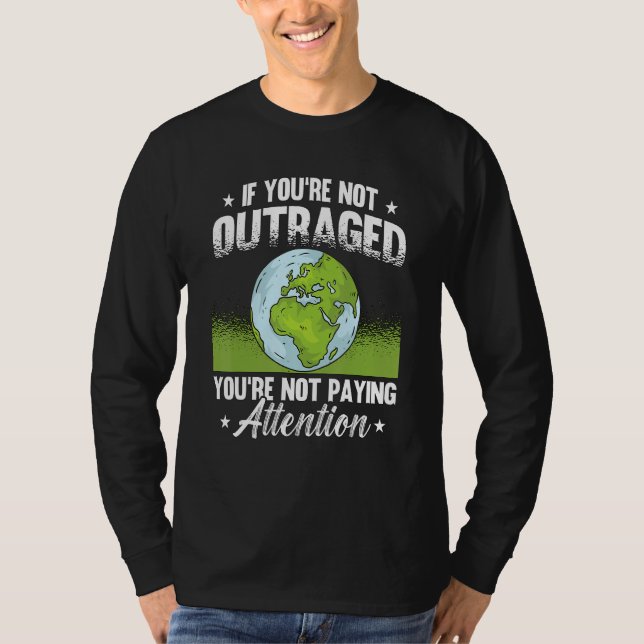 Camiseta If You're Not Outraged Environment Protect Climate (Anverso)