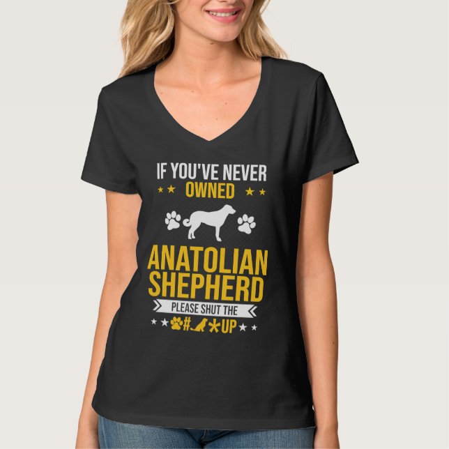 Camiseta If You've Never Owned Anatolian Shepherd Shut Up D (Anverso)
