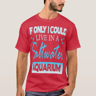 Camiseta ifionlycouldliveinasaltwateracuario