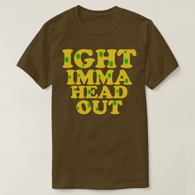 Camiseta Ight imma head out meme (Diseño del anverso)