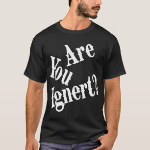 Camiseta ¿Ignoras humor gracioso que dice Chistes sarcástic