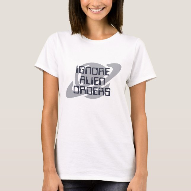 Camiseta Ignore alien orders (Anverso)