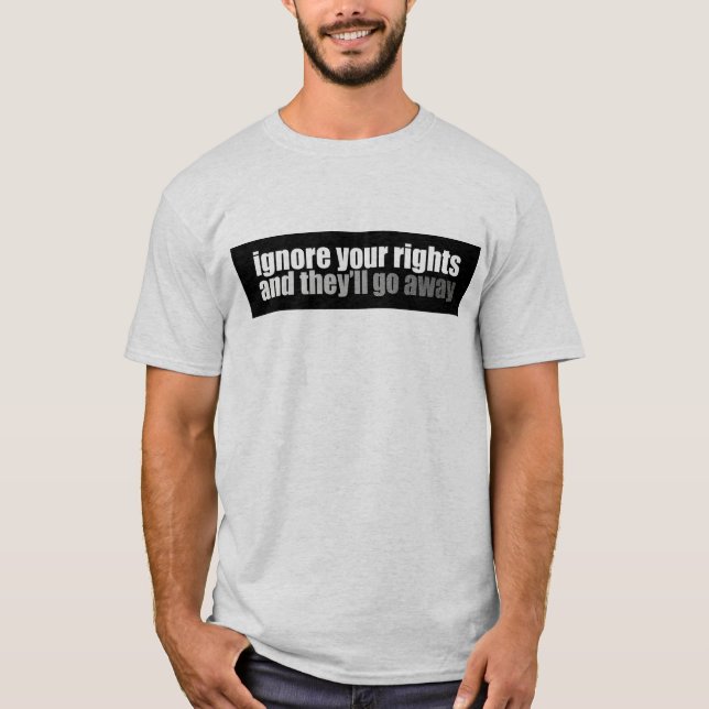Camiseta Ignore las sus derechas y saldrán (Anverso)