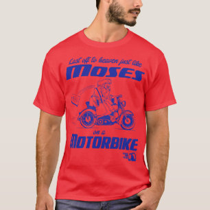 Camiseta Igual que Moisés en moto llora por miedo