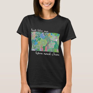 Camiseta Igual Que Yo, Necesitas A Jesús