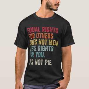 Camiseta Igualdad De Derechos Para Los Demás No Es El Pie T