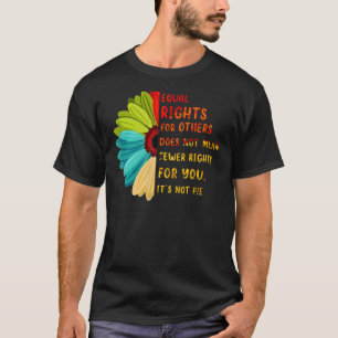 Camiseta Igualdad de derechos para otros no es la flor de m