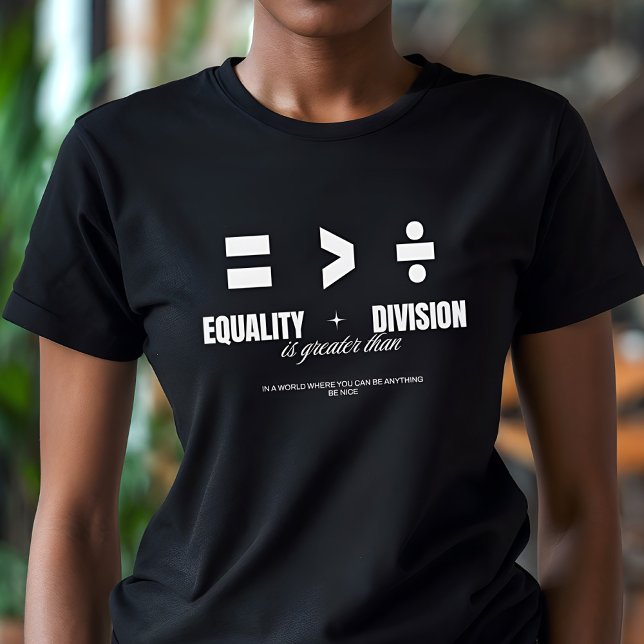 Camiseta Igualdad mayor que división - Ser agradable (Subido por el creador)