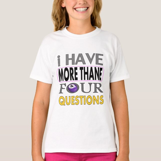 Camiseta Ihave more than four querstions (Anverso)