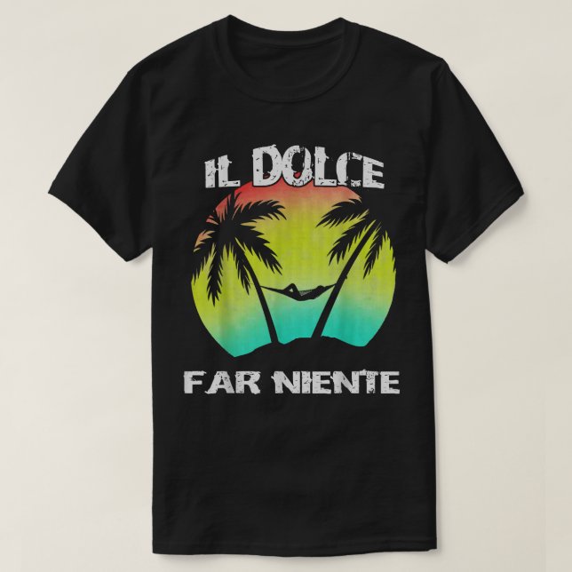 Camiseta Il Dolce Far Niente Siendo Perezoso No Hace Nada  (Diseño del anverso)
