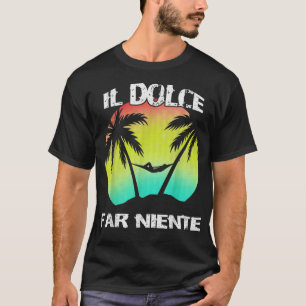 Camiseta Il Dolce Far Niente Siendo Perezoso No Hace Nada 