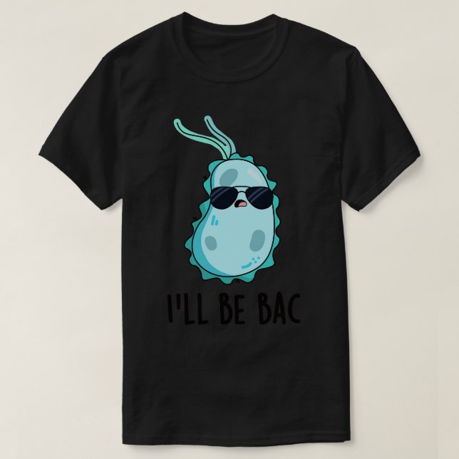Camiseta Ill Be Bac Cute Biology Bacteria Pun (Diseño del anverso)