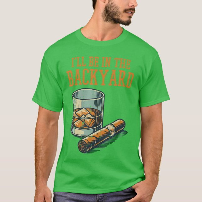 Camiseta Ill Be in Backyard Funny Saying Dad Men Grandpa Un (Anverso)