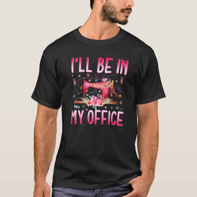 Camiseta I'll Be In My Office Fabric Quilting Sewing Quilte (Anverso)
