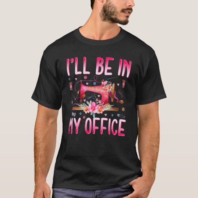 Camiseta I'll Be In My Office Fabric Quilting Sewing Quilte (Anverso)