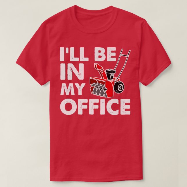 Camiseta I'll Be In My Office  Funny Snow Blower  (Diseño del anverso)