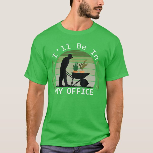 Camiseta Ill be in My Office Garden Funny Fathers Day Garde (Anverso)