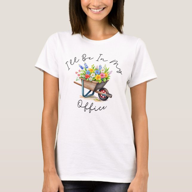 Camiseta I'll Be In My Office, Garden gift, Gardening lover