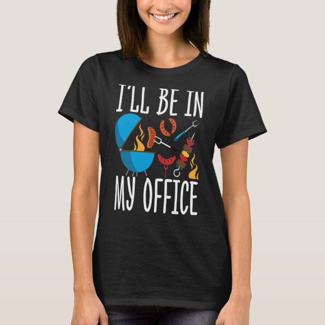 Camiseta Ill Be In my Office Smoker Grill Barbecue Meat Gri (Anverso)