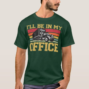 Camiseta I'll Be In My Office Truck Driver Retro Vintage 